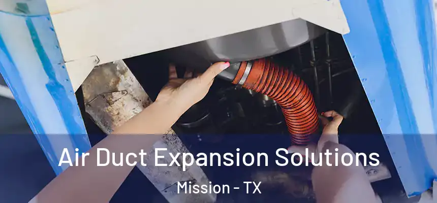 Air Duct Expansion Solutions Mission - TX