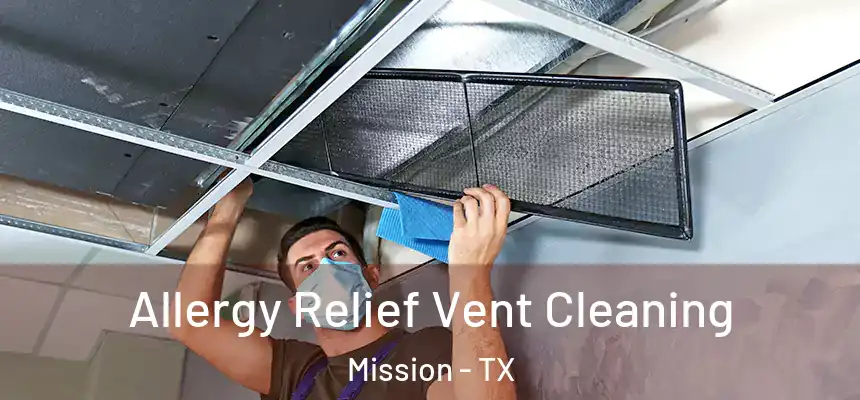 Allergy Relief Vent Cleaning Mission - TX