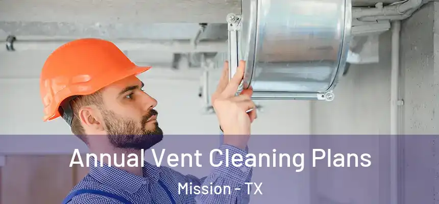 Annual Vent Cleaning Plans Mission - TX