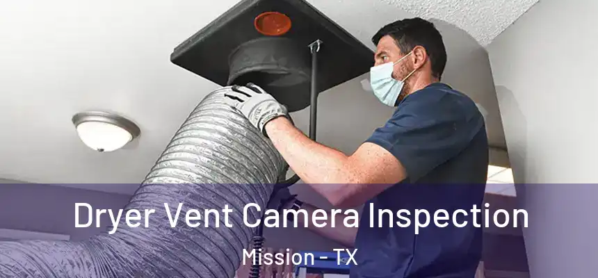 Dryer Vent Camera Inspection Mission - TX