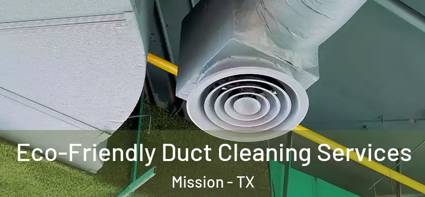 Eco-Friendly Duct Cleaning Services Mission - TX
