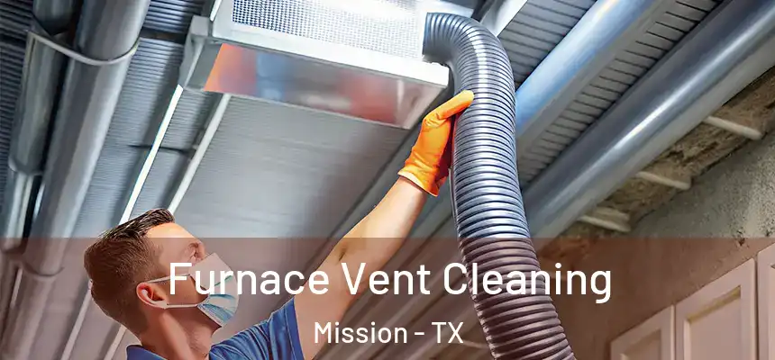 Furnace Vent Cleaning Mission - TX