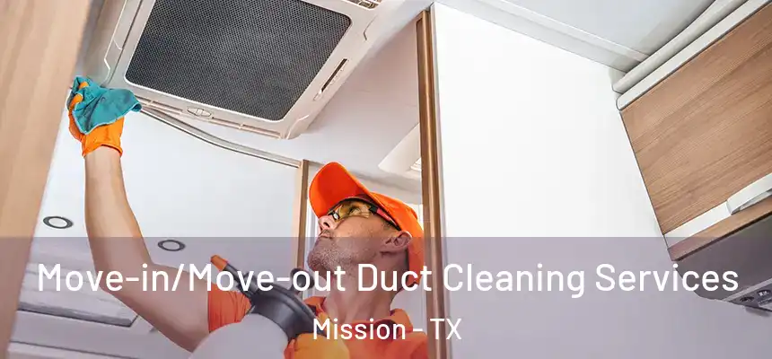  Move-in/Move-out Duct Cleaning Services Mission - TX
