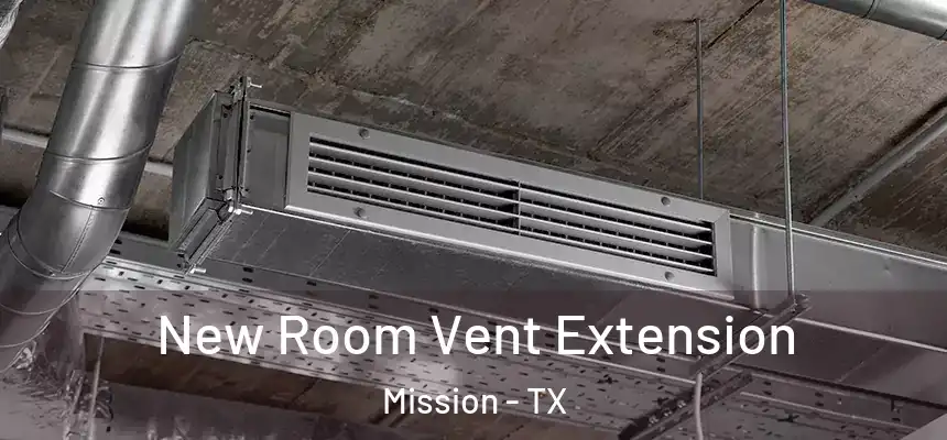  New Room Vent Extension Mission - TX