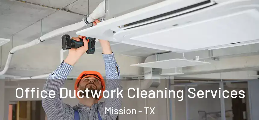 Office Ductwork Cleaning Services Mission - TX