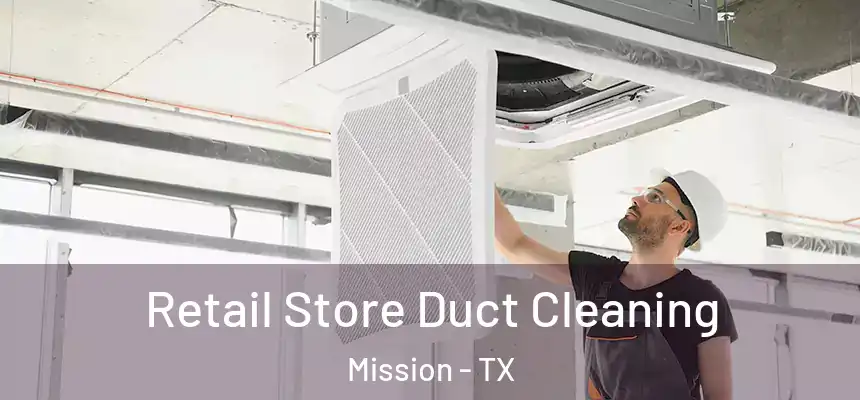 Retail Store Duct Cleaning Mission - TX