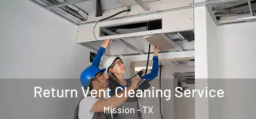 Return Vent Cleaning Service Mission - TX