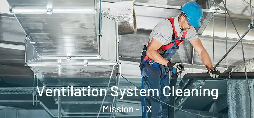  Ventilation System Cleaning Mission - TX