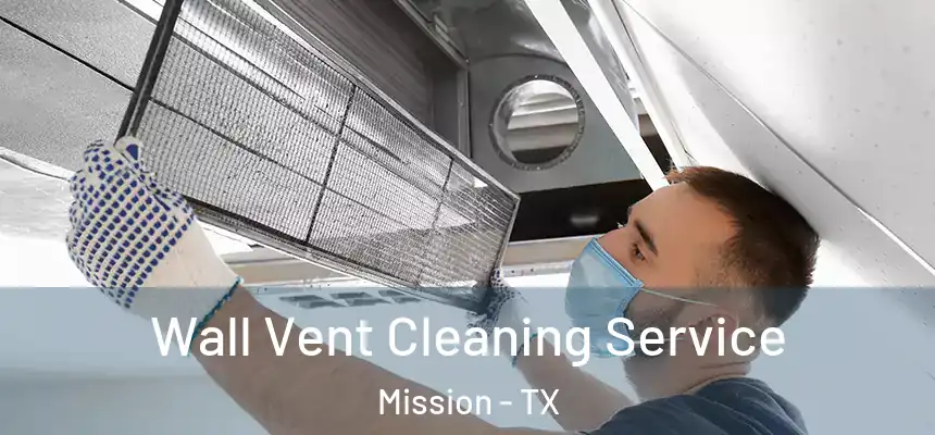 Wall Vent Cleaning Service Mission - TX