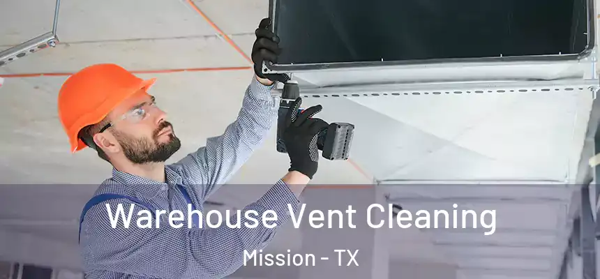  Warehouse Vent Cleaning Mission - TX